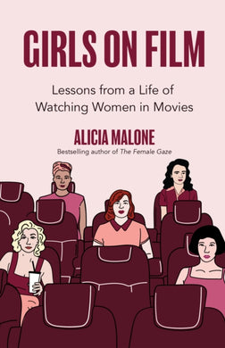 Girls on Film : Lessons From a Life of Watching Women in Movies (Filmmaking, Life Lessons, Film Analysis) (Birthday Gift for Her)-9781642506563