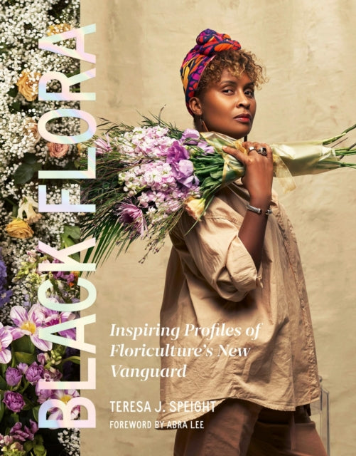 Black Flora : Inspiring Profiles of Floriculture's New Vanguard-9781643264035