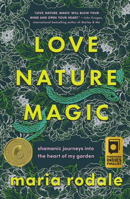 Love, Nature, Magic : Shamanic Journeys into the Heart of My Garden-9781645021711