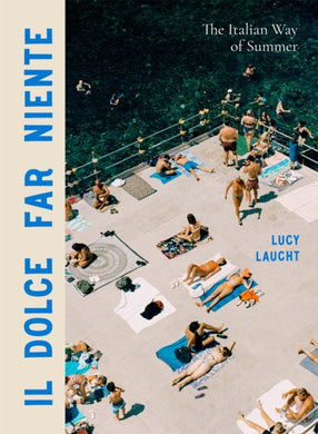 Il Dolce Far Niente : The Italian Way of Summer-9781648291906