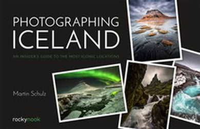 Photographing Iceland : An Insider's Guide to the Most Iconic Locations-9781681984087