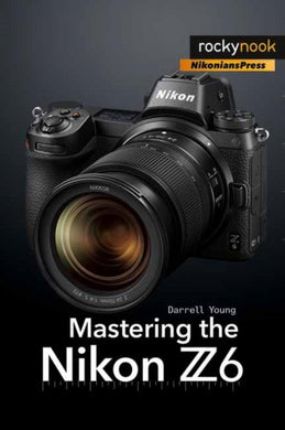 Mastering the Nikon Z6-9781681984803