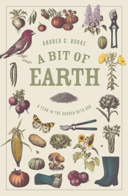 A Bit of Earth : A Year in the Garden with God-9781683597421