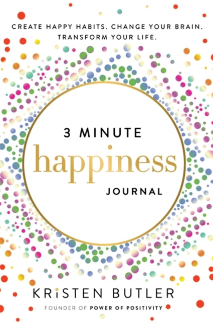 3 Minute Happiness Journal : Create Happy Habits. Change Your Brain. Transform Your Life.-9781737970477