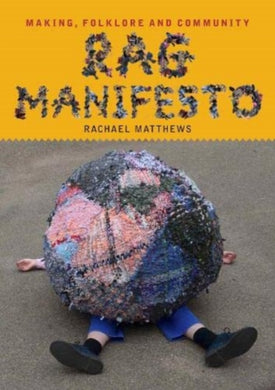 Rag Manifesto : Making, folklore and community-9781739316037