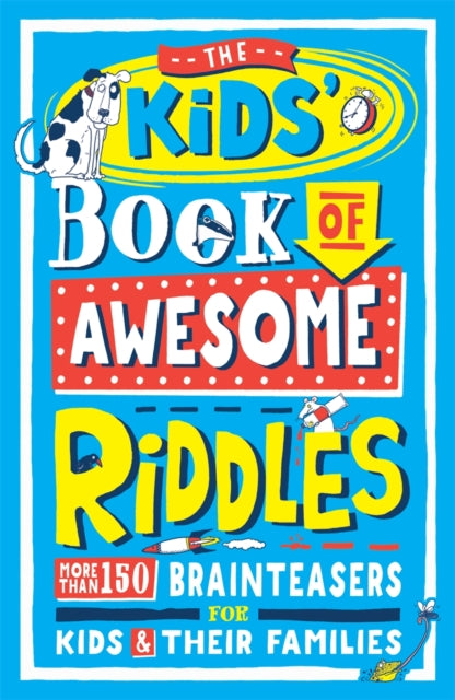 The Kids’ Book of Awesome Riddles : More than 150 brain teasers for kids and their families-9781780556352