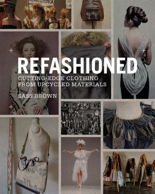 ReFashioned : Cutting-Edge Clothing from Upcycled Materials-9781780673011