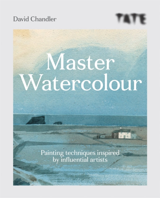 Tate: Master Watercolour : Painting techniques inspired by influential artists-9781781576755