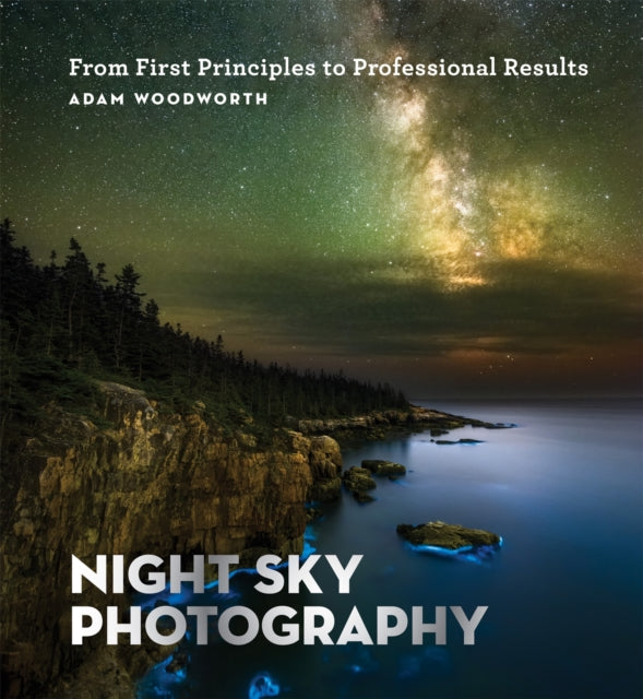 Night Sky Photography : From First Principles to Professional Results-9781781577509