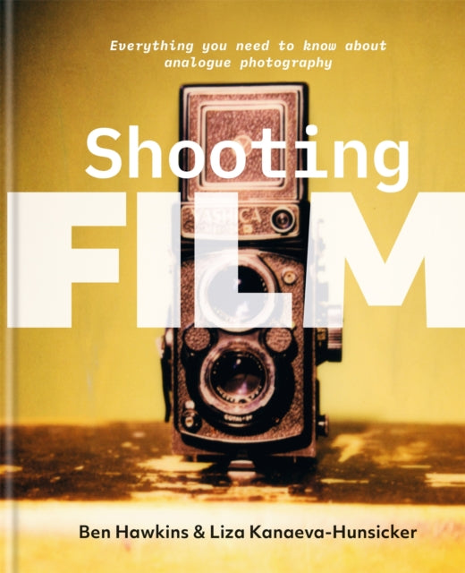 Shooting Film : Everything you need to know about analogue photography-9781781578346