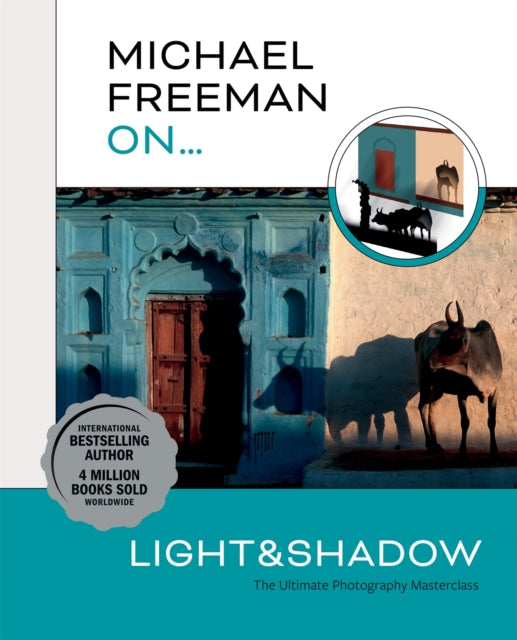 Michael Freeman On… Light & Shadow : The Ultimate Photography Masterclass-9781781578544