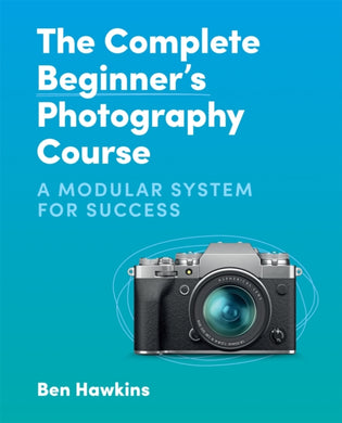 The Complete Beginner's Photography Course : A Modular System for Success-9781781578551