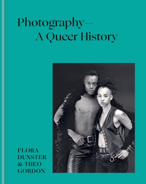 Photography – A Queer History : How LGBTQ+ photographers shaped the art-9781781578698