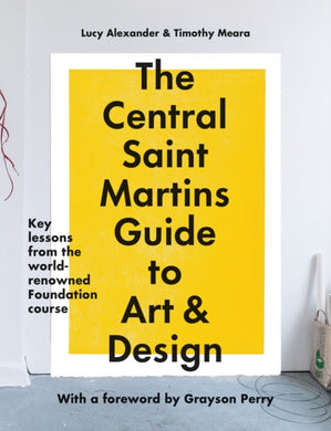 The Central Saint Martins Guide to Art & Design : Key lessons from the world-renowned Foundation course-9781781579343