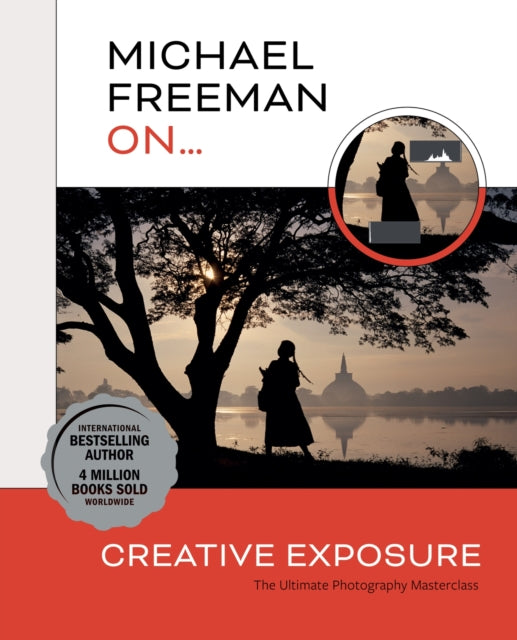 Michael Freeman On... Creative Exposure : The Ultimate Photography Masterclass-9781781579428