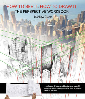 How to See It, How to Draw It: The Perspective Workbook : Unique Exercises with More Than 100 Vanishing Points to Figure out-9781782212768