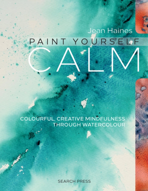 Paint Yourself Calm : Colourful, Creative Mindfulness Through Watercolour-9781782212829