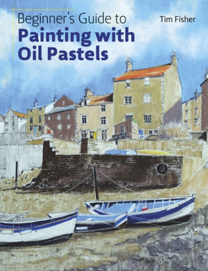 Beginner's Guide to Painting with Oil Pastels : Projects, Techniques and Inspiration to Get You Started-9781782215509