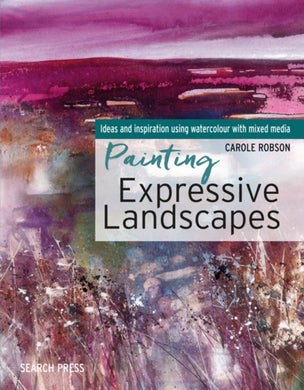 Painting Expressive Landscapes : Ideas and Inspiration Using Watercolour with Mixed Media-9781782215530