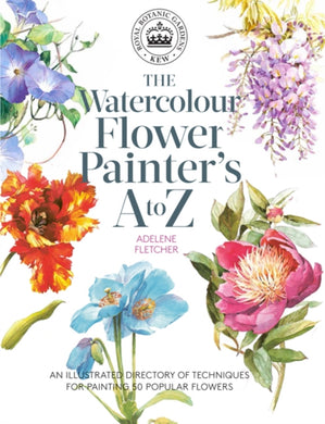 Kew: The Watercolour Flower Painter's A to Z : An Illustrated Directory of Techniques for Painting 50 Popular Flowers-9781782216483