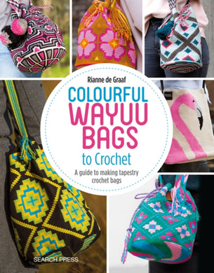 Colourful Wayuu Bags to Crochet : A Guide to Making Tapestry Crochet Bags-9781782216742