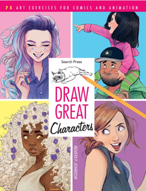 Draw Great Characters : 75 Art Exercises for Comics and Animation-9781782218074