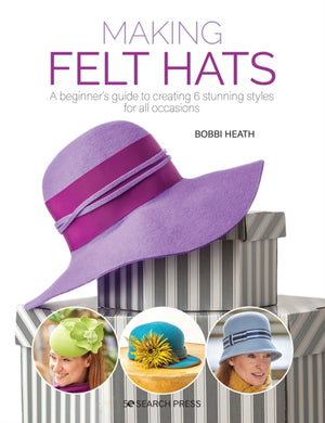 Making Felt Hats : A Beginner's Guide to Creating 6 Stunning Styles for All Occasions-9781782218265