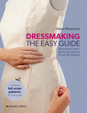 Dressmaking: The Easy Guide : Mix and Match Skirts, Sleeves and Necklines for Over 80 Stylish Variations-9781782218913