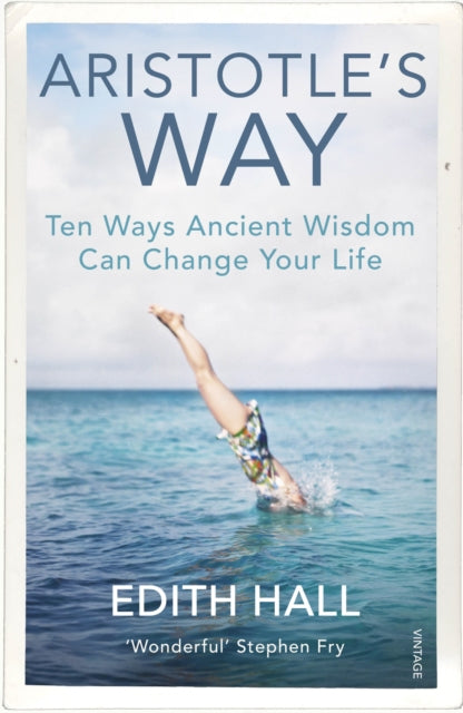 Aristotleâ€'s Way : Ten Ways Ancient Wisdom Can Change Your Life-9781784704254