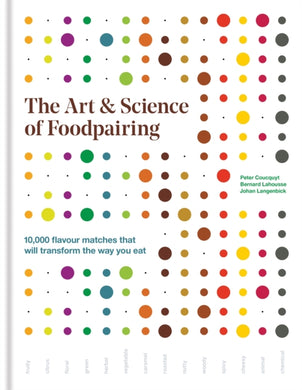 The Art & Science of Foodpairing : 10,000 flavour matches that will transform the way you eat-9781784722906