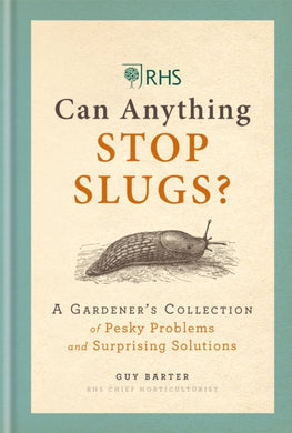 RHS Can Anything Stop Slugs? : A Gardener's Collection of Pesky Problems and Surprising Solutions-9781784724788