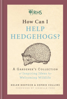 RHS How Can I Help Hedgehogs? : A Gardener's Collection of Inspiring Ideas for Welcoming Wildlife-9781784726218