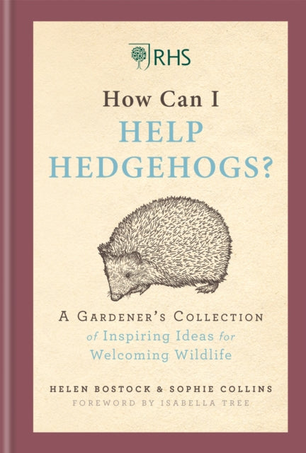 RHS How Can I Help Hedgehogs? : A Gardener's Collection of Inspiring Ideas for Welcoming Wildlife-9781784726218