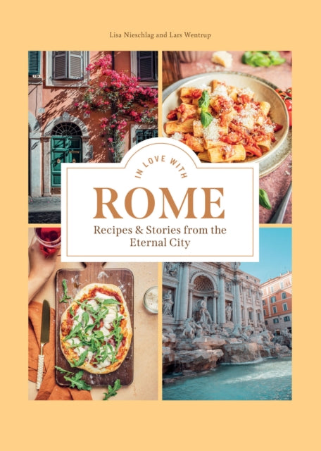 In Love with Rome : Recipes and Stories from the Eternal City-9781784886936