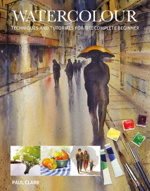 Watercolour : Techniques and Tutorials for the Complete Beginner-9781784943738