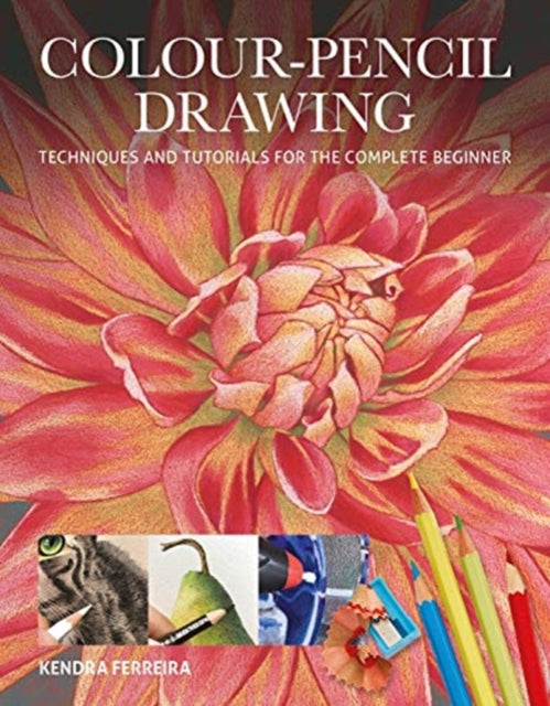 Colour-Pencil Drawing : Techniques and Tutorials For the Complete Beginner-9781784945305