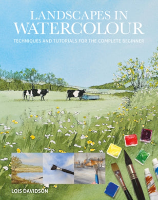 Landscapes in Watercolour : Techniques and Tutorials for the Complete Beginner-9781784946838