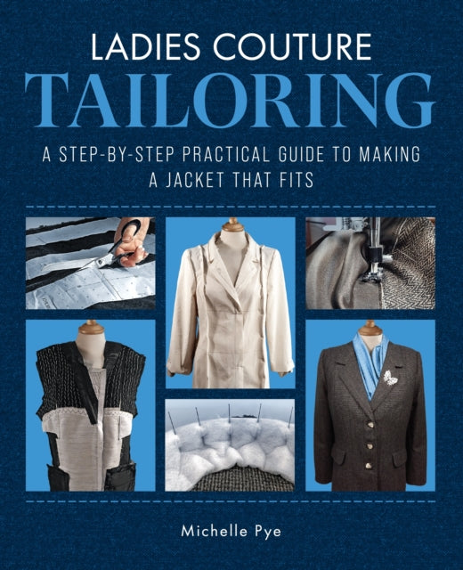 Ladies Couture Tailoring : A Step-by-Step Practical Guide to Making a Jacket that Fits-9781785009167