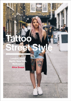 Tattoo Street Style : London, Brighton, Paris, Berlin, Amsterdam, New York, LA, Melbourne-9781785037276