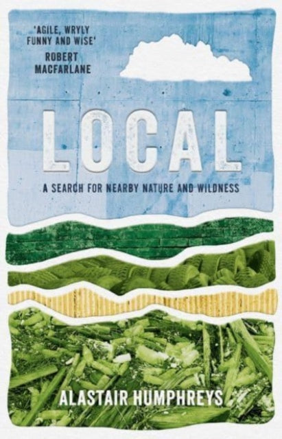 Local : A Search for Nearby Nature and Wildness-9781785633676