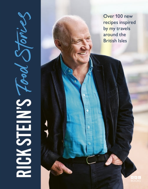 Rick Steins Food Stories : Over 100 New Recipes Inspired by my Travels Around the British Isles-9781785948602