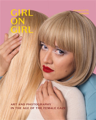 Girl on Girl : Art and Photography in the Age of the Female Gaze-9781786275554