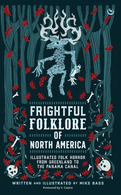 Frightful Folklore of North America : Bloodcurdling Tales from the Panama Canal to the North Pole-9781786788726