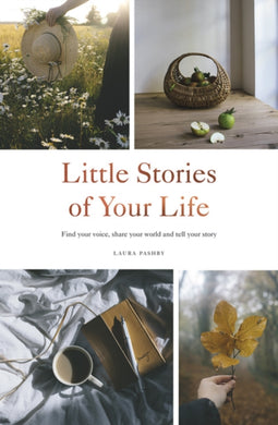 Little Stories of Your Life : Find Your Voice, Share Your World and Tell Your Story-9781787137110