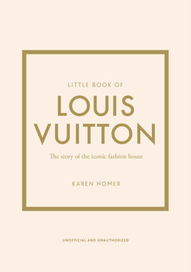 Little Book of Louis Vuitton : The Story of the Iconic Fashion House-9781787397415