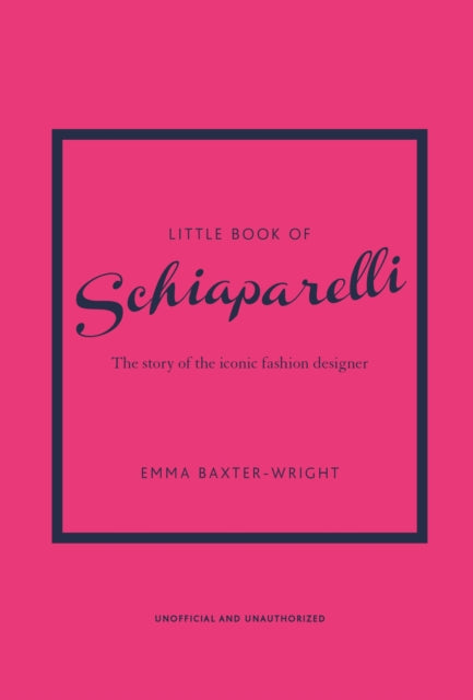 Little Book of Schiaparelli : The Story of the Iconic Fashion Designer-9781787398283