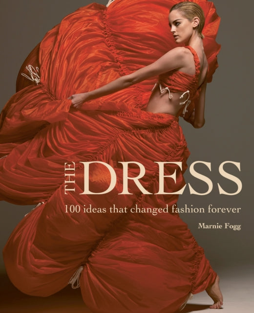 The Dress : 100 Ideas That Changed Fashion Forever-9781787399235