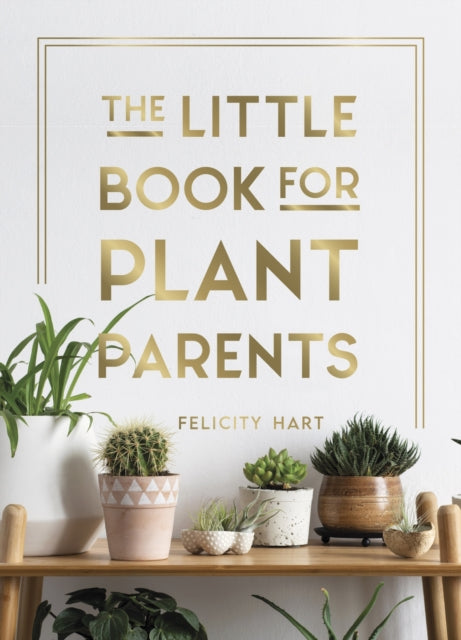 The Little Book for Plant Parents : Simple Tips to Help You Grow Your Own Urban Jungle-9781787836877