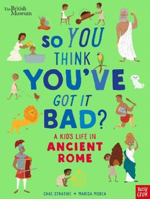 British Museum: So You Think You've Got It Bad? A Kid's Life in Ancient Rome-9781788007061