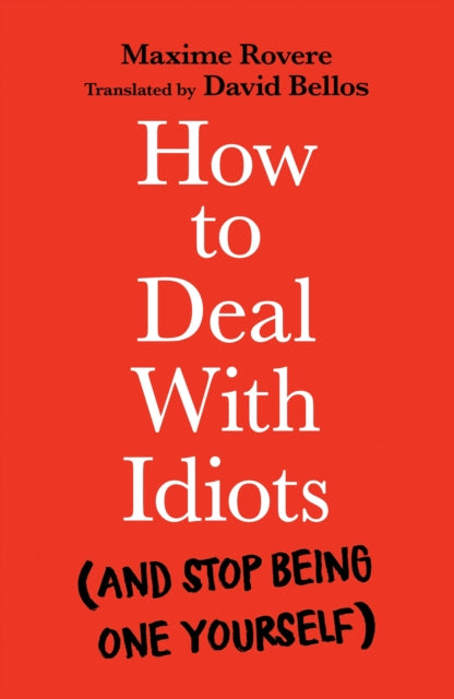 How to Deal With Idiots : (and stop being one yourself)-9781788167147